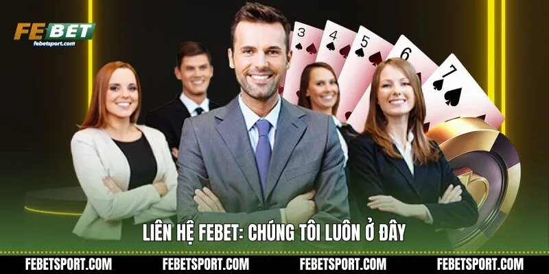 Liên hệ Febet: Chúng tôi luôn ở đây
