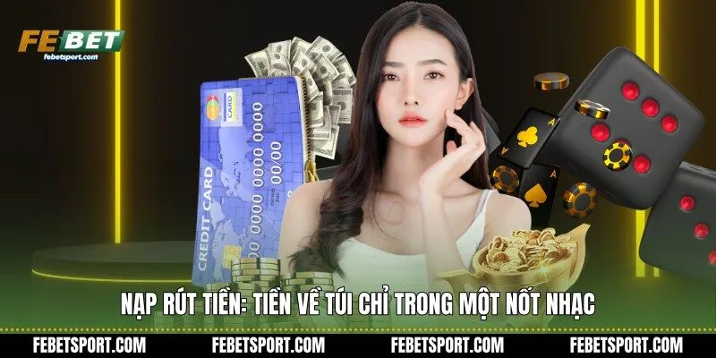 Nạp rút tiền: Tiền về túi chỉ trong một nốt nhạc